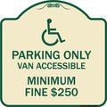 Signmission Parking Van Accessible Minimum Fine $250 Heavy-Gauge Aluminum Sign, 18" x 18", TG-1818-23405 A-DES-TG-1818-23405